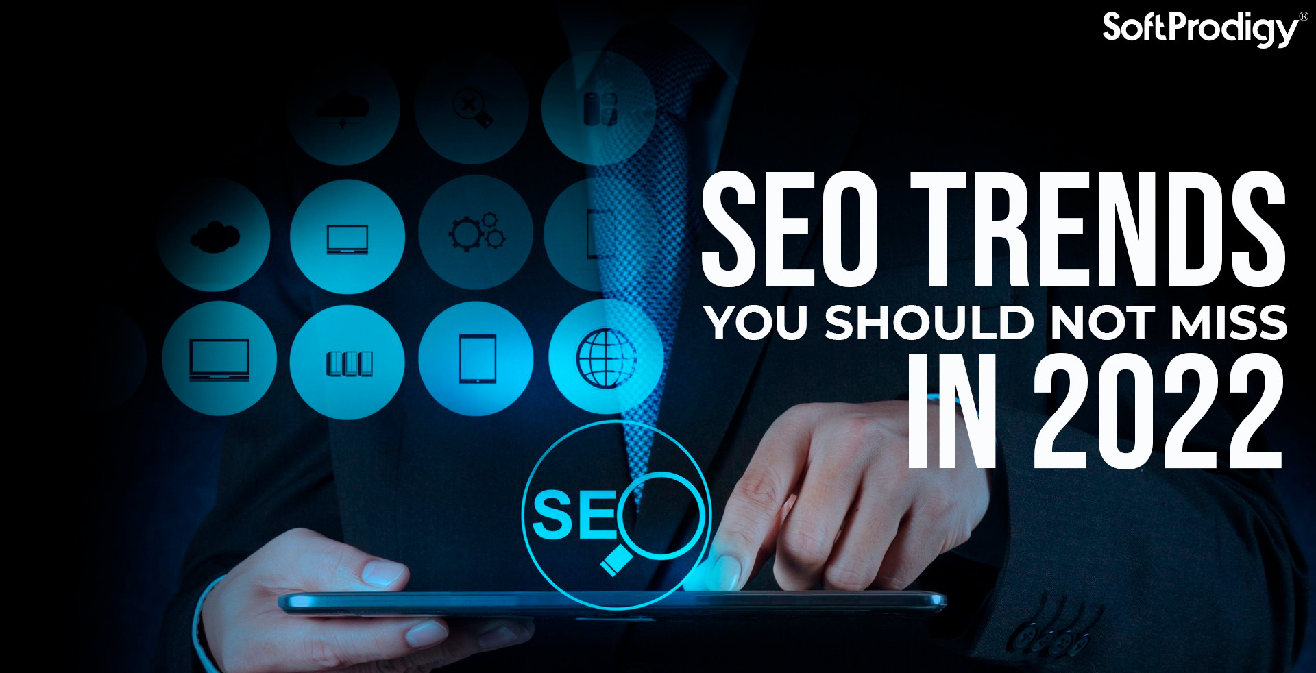 8 Compelling Seo Trends To Watch Out In 2022 Softprodigy