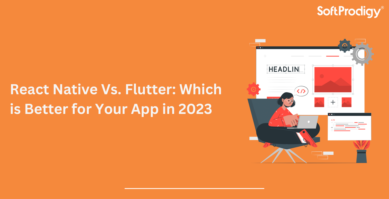React Native Vs. Flutter: Which is Better for Your App in 2023