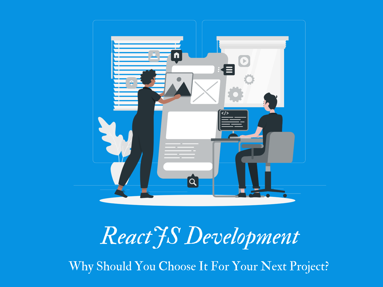 ReactJS Development Services: Why Should You Choose It For Your Next Project?