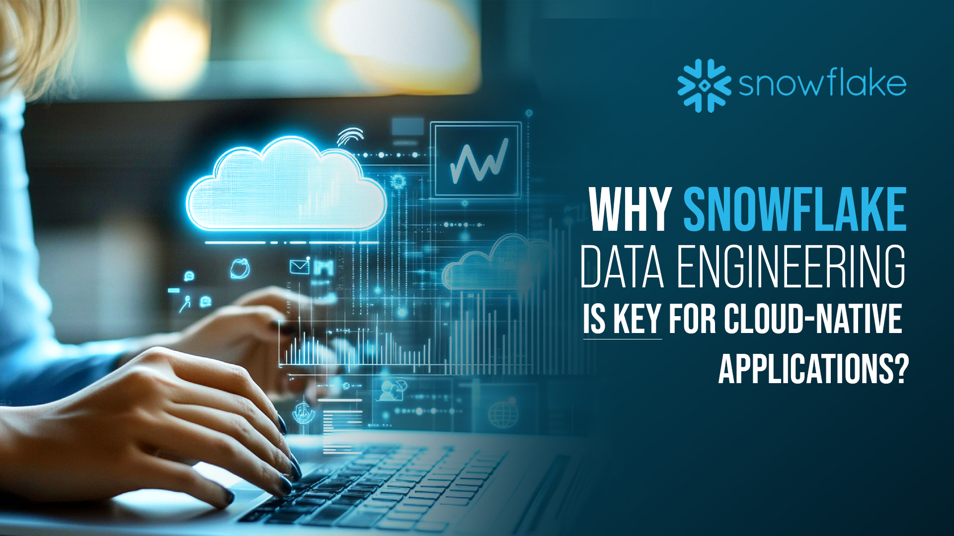 Why Snowflake Data Engineering is Key for Cloud-Native Applications ...
