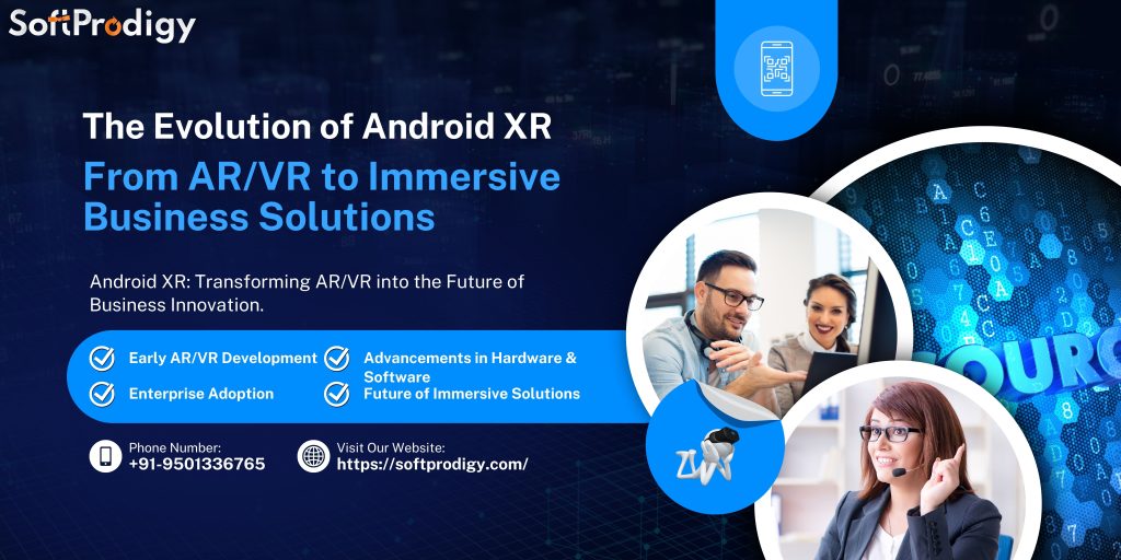 The Evolution of Android XR: From AR/VR to Immersive Business Solutions